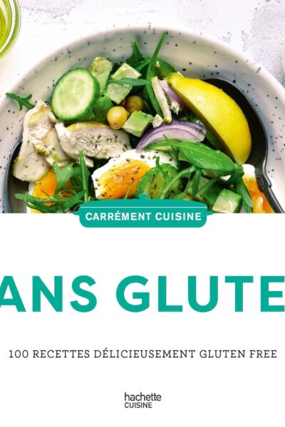 SANS GLUTEN - 100 RECETTES DELICIEUSEMENT GLUTEN FREE