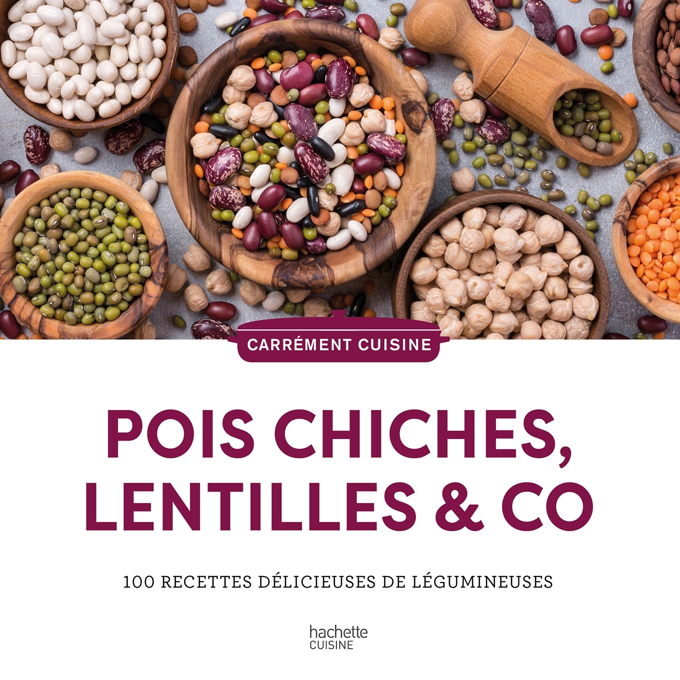 POIS CHICHES, LENTILLES & CO - 100 RECETTES DELICIEUSES DE LEGUMINEUSES