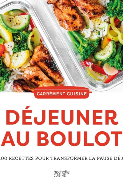 DEJEUNER AU BOULOT - 100 RECETTES POUR TRANSFORMER LA PAUSE DEJ'