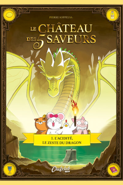 LE CHÂTEAU DES 5 SAVEURS T01 L'ACIDITE, LE ZESTE DU DRAGON