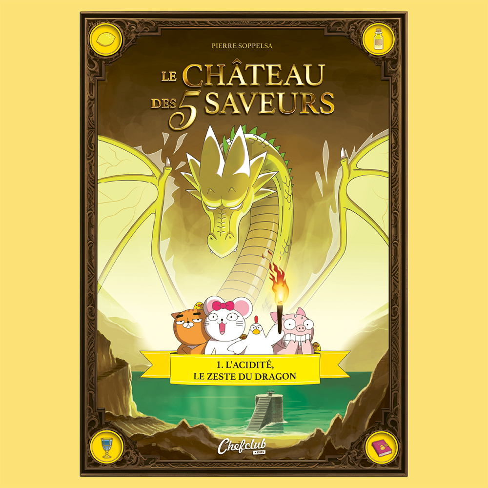 LE CHÂTEAU DES 5 SAVEURS T01 L'ACIDITE, LE ZESTE DU DRAGON