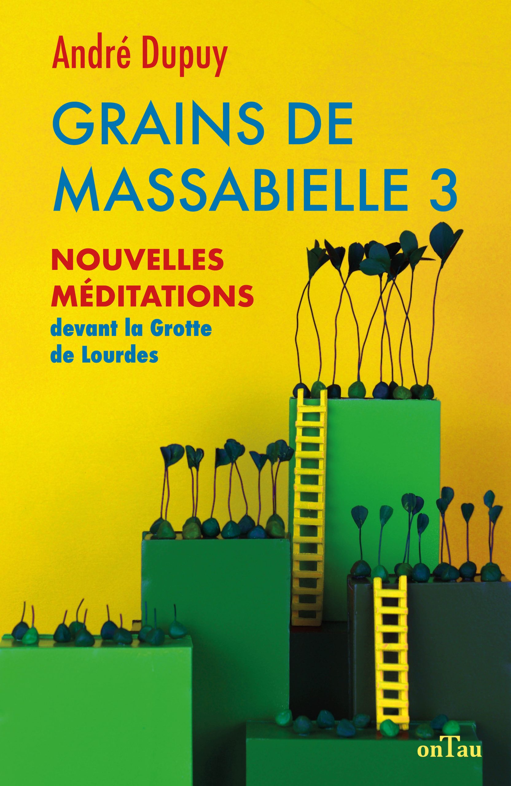 GRAINS DE MASSABIELLE 3 - NOUVELLES MEDITATIONS DEVANT LA GROTTE DE LOURDES