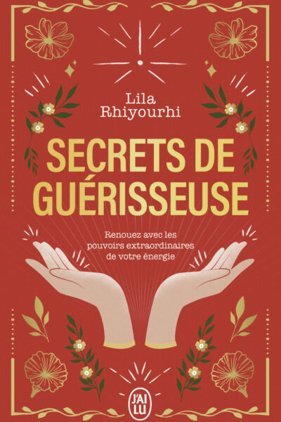 SECRETS DE GUERISSEUSE - RENOUEZ AVEC LES POUVOIRS EXTRAORDINAIRES DE VOTRE ENERGIE
