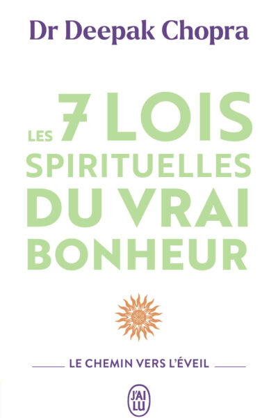 LES 7 LOIS SPIRITUELLES DU VRAI BONHEUR - LE CHEMIN VERS L'EVEIL