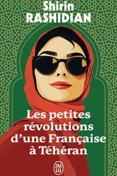 LES PETITES REVOLUTIONS D'UNE FRANCAISE A TEHERAN