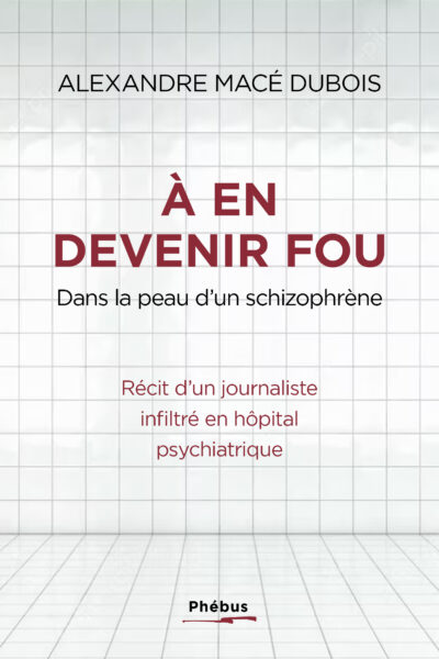A EN DEVENIR FOU - ET SI L'HOPITAL PSYCHIATRIQUE FABRIQUAIT PLUS DE MALADES QU'IL N'EN SOIGNE ?