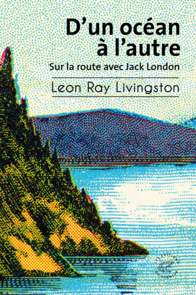 D'UN OCEAN A L'AUTRE - SUR LA ROUTE AVEC JACK LONDON