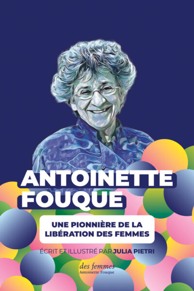 ANTOINETTE FOUQUE, UNE PIONNIERE DE LA LIBERATION DES FEMMES