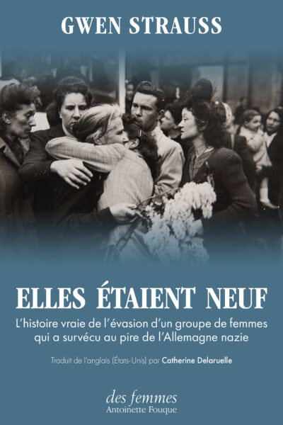ELLES ETAIENT NEUF - L'HISTOIRE VRAIE DE L'EVASION D'UN GROUPE DE FEMMES QUI A SURVECU AU PIRE DE L'