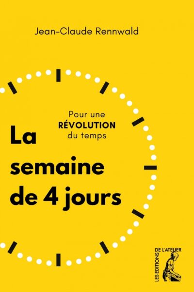 LA SEMAINE DE 4 JOURS - POUR UNE REVOLUTION DU TEMPS
