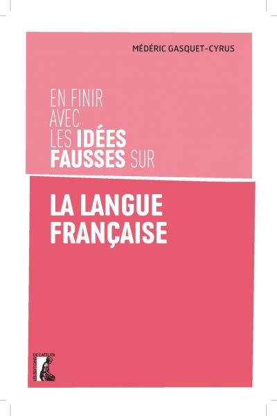 EN FINIR AVEC LES IDEES FAUSSES SUR LA LANGUE FRANCAISE