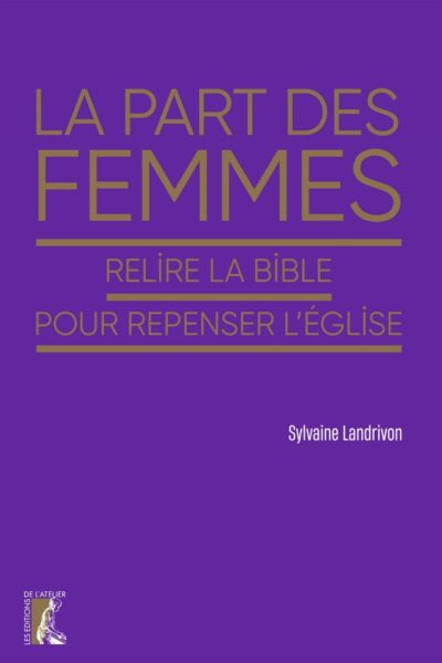 LA PART DES FEMMES - RELIRE LA BIBLE POUR REPENSER L'EGLISE