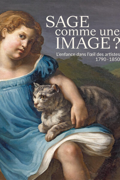 SAGE COMME UNE IMAGE ? L'ENFANCE DANS L'OEIL DES ARTISTES 1790-1850
