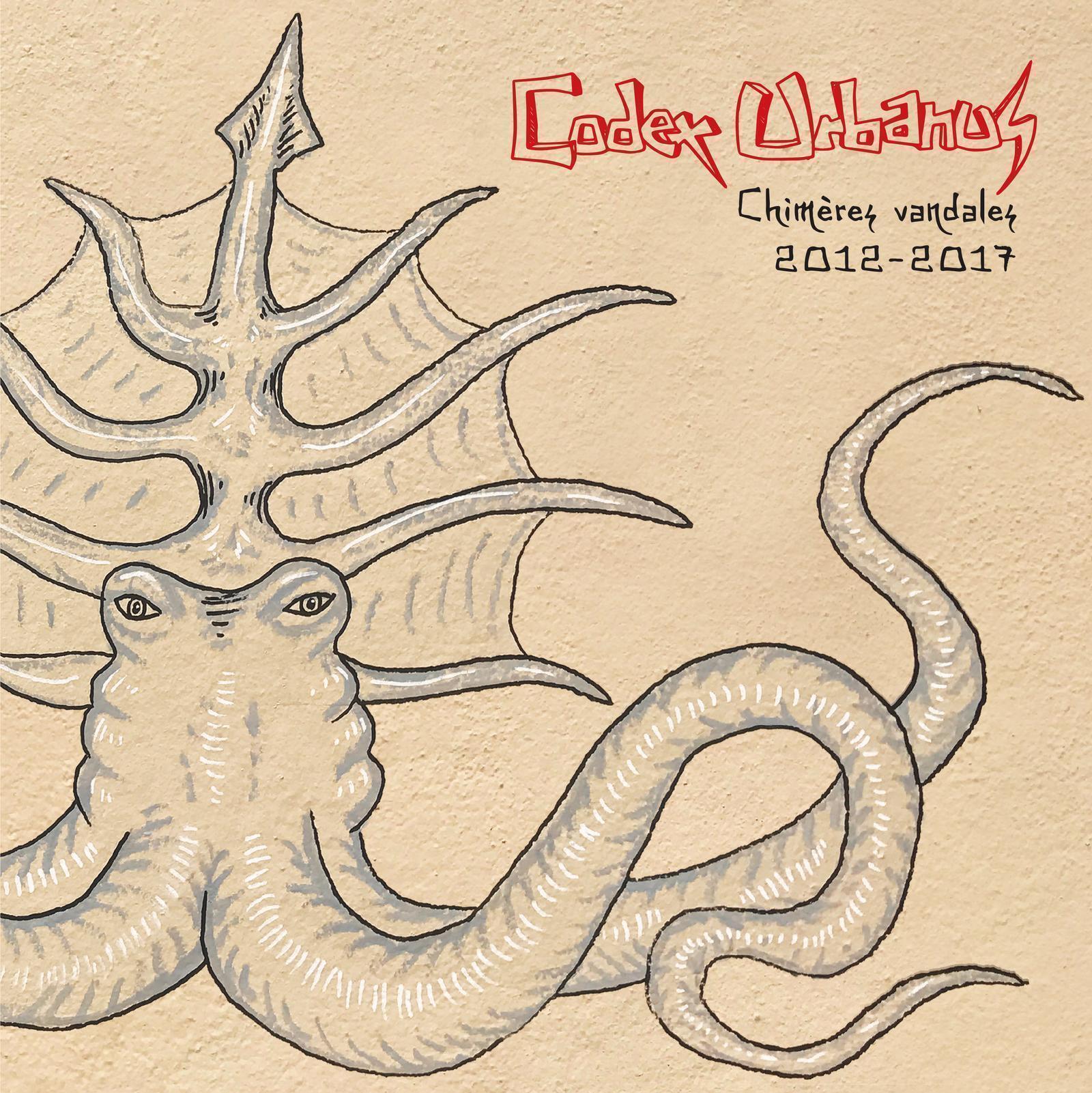 CODEX URBANUS - CHIMERES VANDALES 2012 - 2017