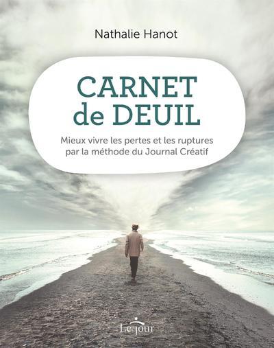 CARNET DE DEUIL -MEIUX VIVRE LES PERTES ET LES RUPTURES PAR LA METHODE DU JOURNAL CREATIF