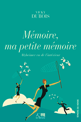 MEMOIRE MA PETITE MEMOIRE - ALZHEIMER VU DE L'INTERIEUR
