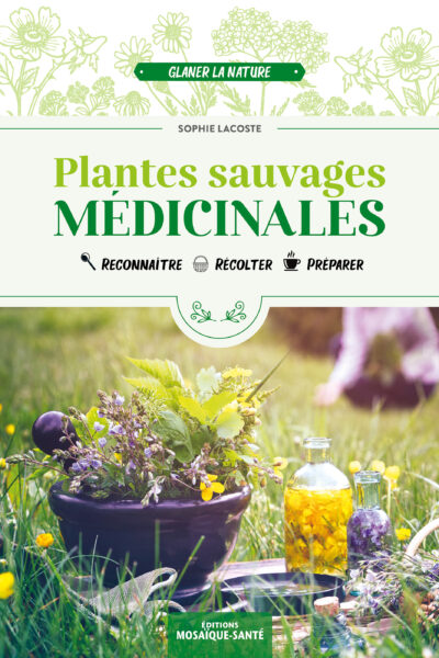 PLANTES SAUVAGES MEDICINALES - RECONNAITRE, RECOLTER, PREPARER