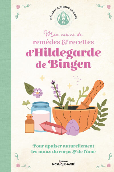 MON CAHIER DE REMEDES & RECETTES D'HILDEGARDE DE BINGEN
