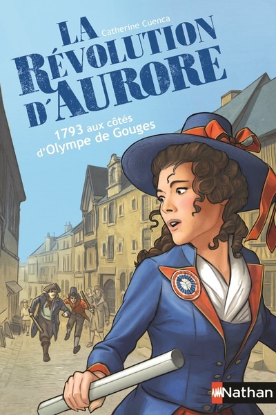 LA REVOLUTION D'AURORE 1793 AUX COTES D'OLYMPE DE GOUGES