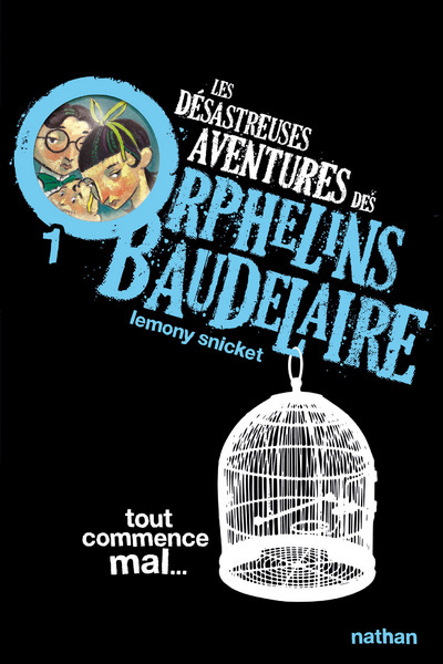 T 1 LES DESASTREUSES AVENTURES DES ORPHELINS BAUDELAIRE T1 TOUT COMMENCE MAL