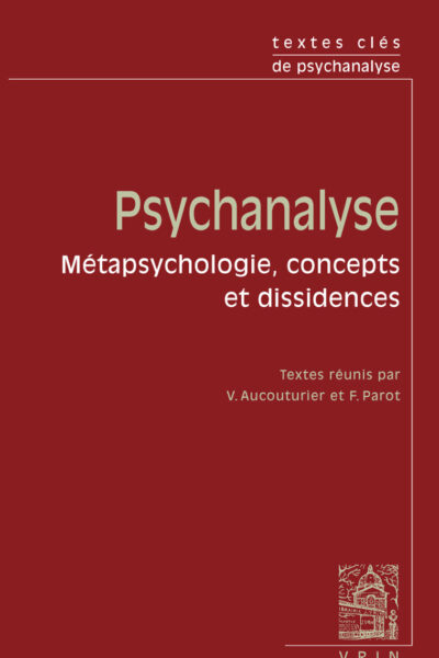 TEXTES CLES DE PSYCHANALYSE - METAPSYCHOLOGIE, CONCEPTS ET DISSIDENCE