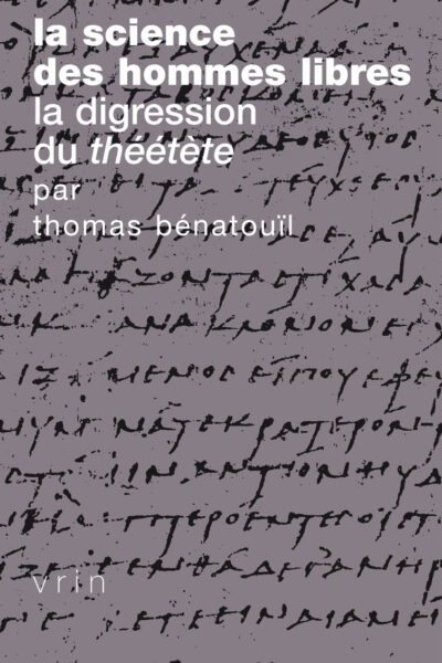 LA SCIENCE DES HOMMES LIBRES - LA DIGRESSION DU THEETETE DE PLATON