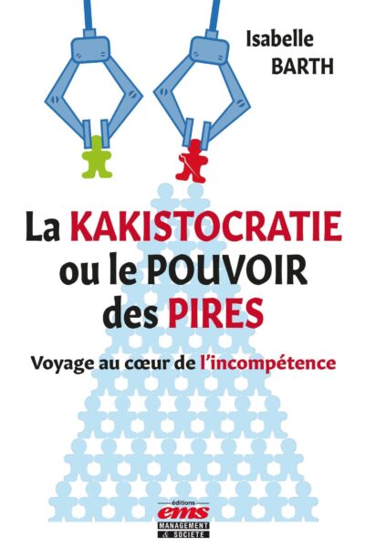 LA KAKISTOCRATIE OU LE POUVOIR DES PIRES - VOYAGE AU COEUR DE L'INCOMPETENCE