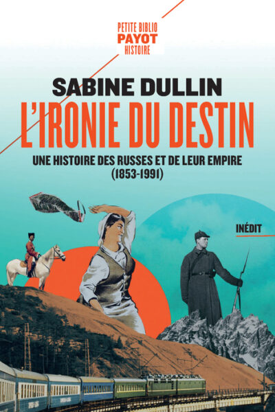 L'IRONIE DU DESTIN - UNE HISTOIRE DES RUSSES ET DE LEUR EMPIRE (1853-1991)