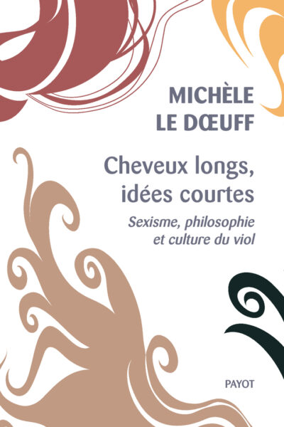CHEVEUX LONGS, IDEES COURTES - SEXISME, PHILOSOPHIE ET CULTURE DU VIOL