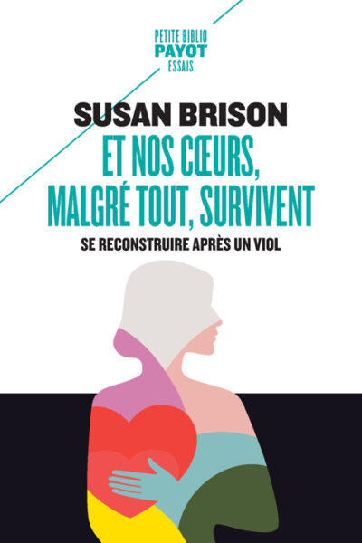 ET NOS COEURS, MALGRE TOUT, SURVIVENT - SE RECONSTRUIRE APRES UN VIOL