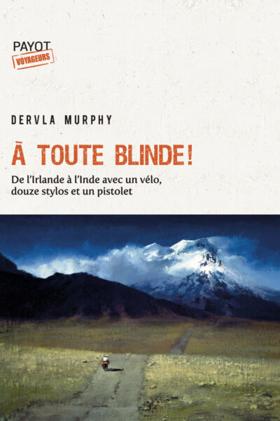 A TOUTE BLINDE ! DE L'IRLANDE A L'INDE AVEC UN VELO, DOUZE STYLOS ET UN PISTOLET