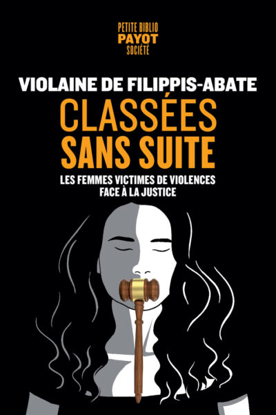 CLASSEES SANS SUITE : LES FEMMES VICTIMES DE VIOLENCES FACE A LA JUSTICE