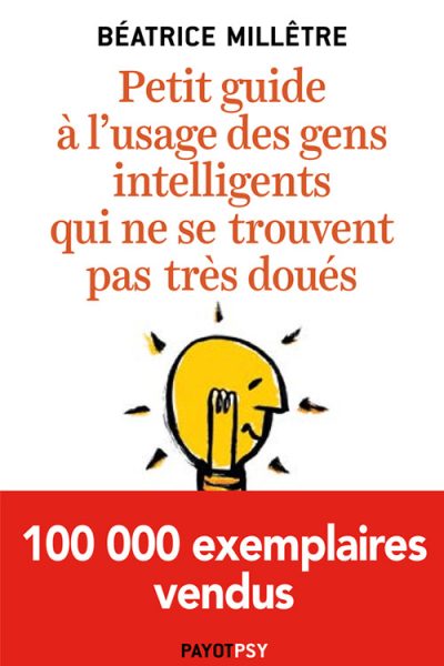 PETIT GUIDE A L'USAGE DES GENS INTELLIGENTS QUI NE SE TROUVENT PAS TRES DOUES