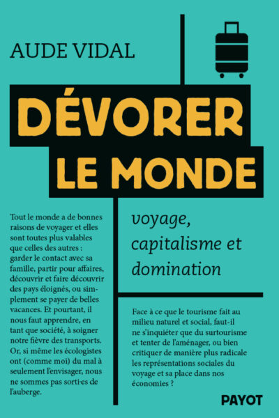DEVORER LE MONDE - VOYAGE, CAPITALISME ET DOMINATION