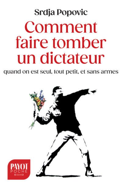 COMMENT FAIRE TOMBER UN DICTATEUR QUAND ON EST SEUL, TOUT PETIT, ET SANS ARMES
