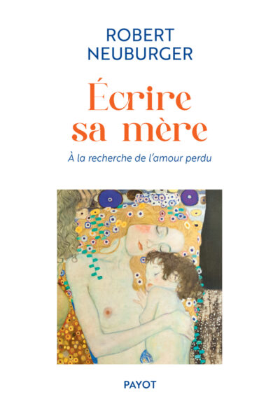 ECRIRE SA MERE - A LA RECHERCHE DE L'AMOUR PERDU