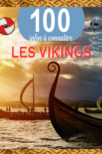 LES VIKINGS - 100 INFOS A CONNAITRE