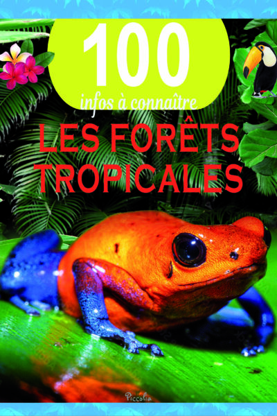 LES FORETS TROPICALES - 100 INFOS A CONNAITRE