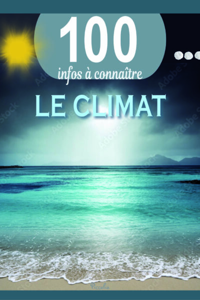 LE CLIMAT - 100 INFOS A CONNAITRE