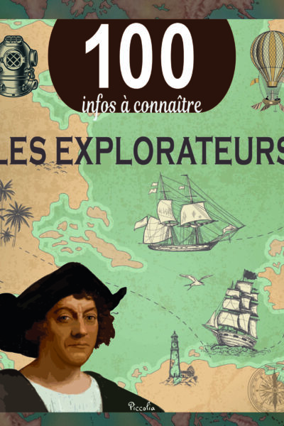 LES EXPLORATEURS - 100 INFOS A CONNAITRE