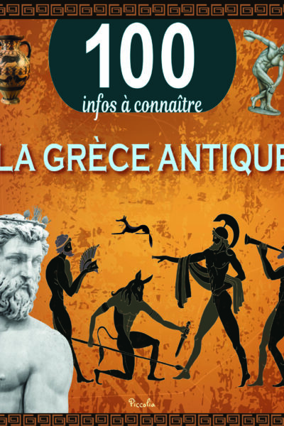 LA GRECE ANTIQUE - 100 INFOS A CONNAITRE