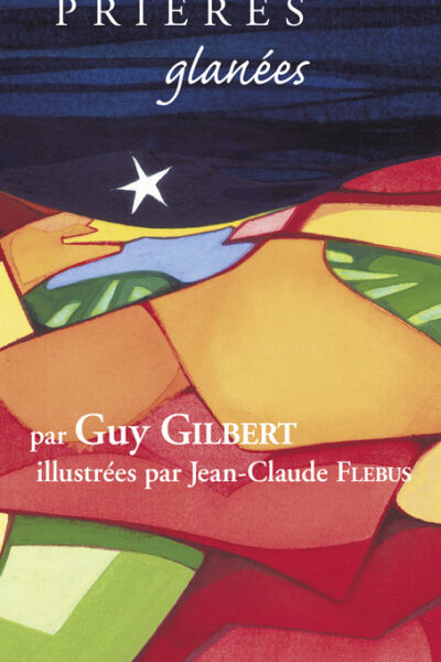 T7 PRIERES GLANEES: GUY GILBERT