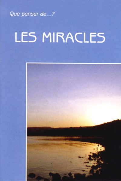 LES MIRACLES.. QUE PENSER DE ?
