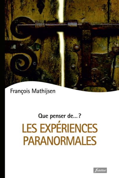 QUE PENSER DE ... ? T84 LES EXPERIENCES PARANORMALES