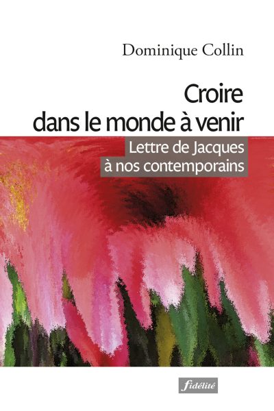 CROIRE DANS LE MONDE A VENIR LETTRES DE JACQUES A NOS CONTEMPORAINS