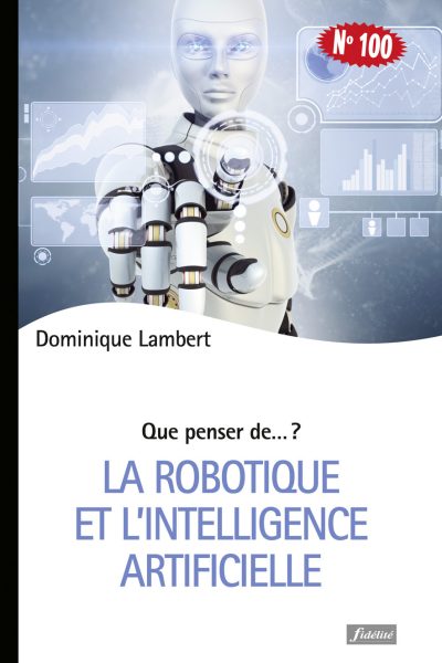 LA ROBOTIQUE ET L'INTELLIGENCE ARTIFICIELLE  QUE PENSER DE 100