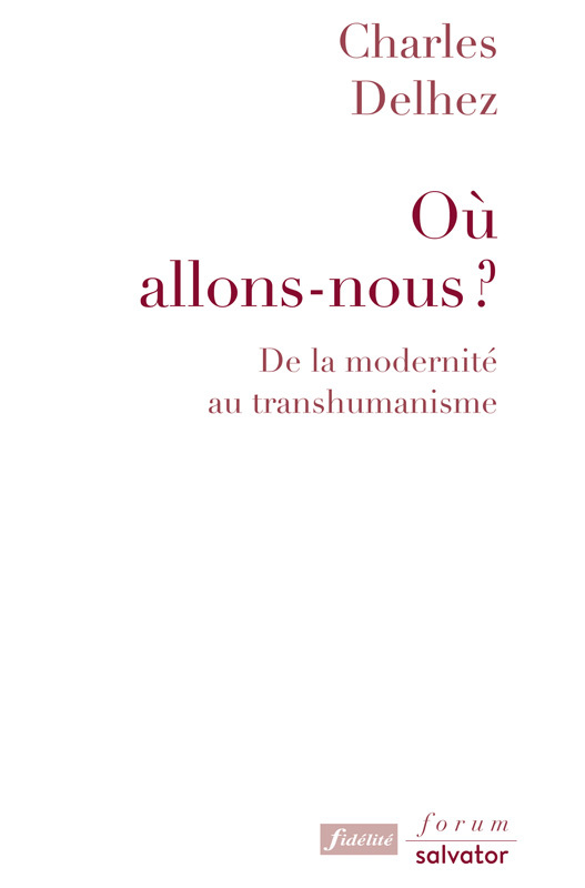 OU ALLONS-NOUS ? DE LA MODERNITE AU TRANSHUMANISME