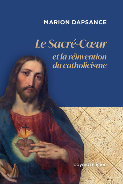 LE SACRE-COEUR OU LA REINVENTION DU CATHOLICISME