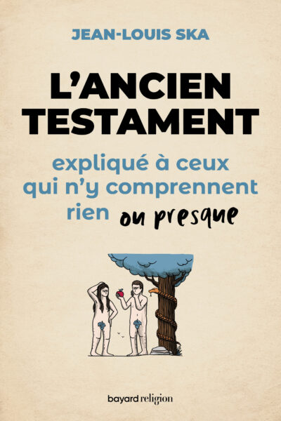 L'ANCIEN TESTAMENT EXPLIQUE A CEUX QUI N'Y COMPRENNENT RIEN OU PRESQUE