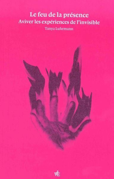 LE FEU DE LA PRESENCE - AVIVER LES EXPERIENCES DE L'INVISIBLE